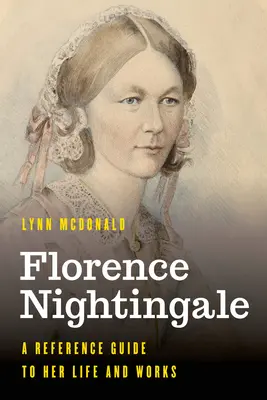 Florence Nightingaleová: Jej život a dielo: príručka o jej živote a diele - Florence Nightingale: A Reference Guide to Her Life and Works