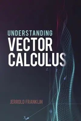Pochopenie vektorového výpočtu: Praktický vývoj a riešené úlohy - Understanding Vector Calculus: Practical Development and Solved Problems