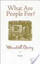 Načo sú ľudia?: Eseje - What Are People For?: Essays