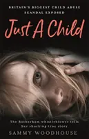 Len dieťa - najväčší škandál zneužívania detí v Británii odhalený - Just A Child - Britain's Biggest Child Abuse Scandal Exposed