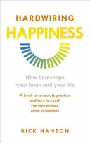 Hardwiring Happiness - Ako si pretvoriť mozog a život - Hardwiring Happiness - How to reshape your brain and your life