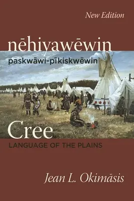 Cree: Jazyk plání: Nehiyawewin: Jazyk: Paskwawi-Pikiskwewin - Cree: Language of the Plains: Nehiyawewin: Paskwawi-Pikiskwewin