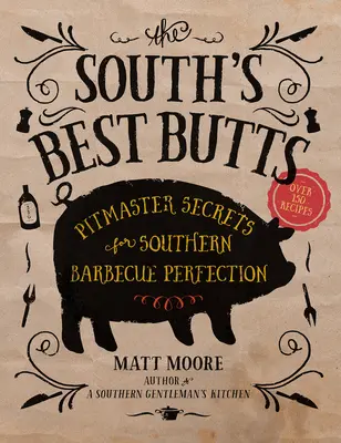 Najlepšie južanské zadky: Tajomstvá majstrovskej kuchyne pre dokonalé južanské grilovanie - The South's Best Butts: Pitmaster Secrets for Southern Barbecue Perfection