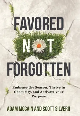Obľúbený nie je zabudnutý: Vezmite si obdobie, prosperujte v nečistote, aktivujte svoj cieľ - Favored Not Forgotten: Embrace the Season, Thrive in Obscurity, Activate Your Purpose