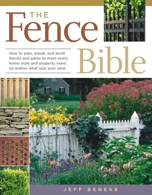 Biblia o plotoch: Ako plánovať, inštalovať a stavať ploty a brány, aby vyhovovali každému štýlu domu a potrebám nehnuteľnosti, bez ohľadu na veľkosť vášho domu. - The Fence Bible: How to Plan, Install, and Build Fences and Gates to Meet Every Home Style and Property Need, No Matter What Size Your