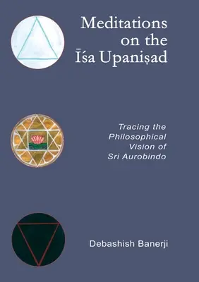 Meditácie o Isa Upanisade: Filozofická vízia Sri Aurobinda - Meditations on the Isa Upanisad: Tracing the Philosophical Vision of Sri Aurobindo