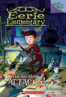 Výstava umenia útočí! (Eerie Elementary #9), 9 - The Art Show Attacks!: A Branches Book (Eerie Elementary #9), 9