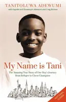 Volám sa Tani - Úžasný skutočný príbeh o ceste jedného chlapca od utečenca po šachového šampióna - My Name is Tani - The Amazing True Story of One Boy's Journey from Refugee to Chess Champion
