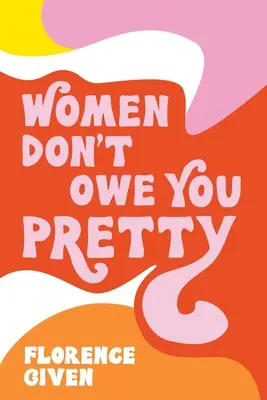 Ženy ti nie sú nič dlžné - Women Don't Owe You Pretty
