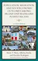 Obyvateľstvo, migrácia a sociálno-ekonomické výsledky medzi ostrovnými a kontinentálnymi Portoričanmi: Kríza Boricua (La Crisis Boricua) - Population, Migration, and Socioeconomic Outcomes among Island and Mainland Puerto Ricans: La Crisis Boricua