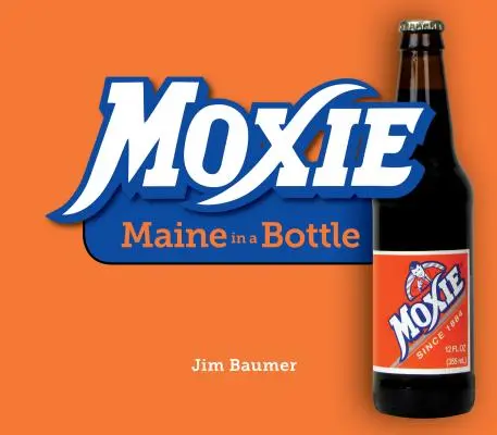Moxie: Vydanie: Maine in the Bottle (Maine vo fľaši) - Moxie: Maine in a Bottle