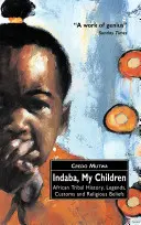 Indaba, moje deti: Africké kmeňové dejiny, legendy, zvyky a náboženská viera - Indaba, My Children: African Tribal History, Legends, Customs And Religious Beliefs