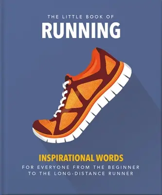 Malá kniha o behu: Pre všetkých, od veľkého bežca po bežca na dlhé trate - The Little Book of Running: For Everyone from the Bigginner to the Long-Distance Runner
