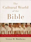 Kultúrny svet Biblie: Ilustrovaný sprievodca mravmi a zvykmi - The Cultural World of the Bible: An Illustrated Guide to Manners and Customs