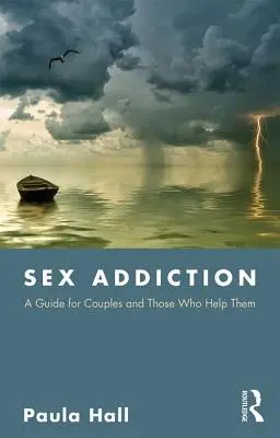 Závislosť na sexe: Príručka pre páry a tých, ktorí im pomáhajú - Sex Addiction: A Guide for Couples and Those Who Help Them