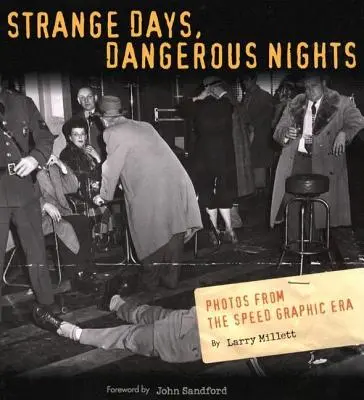Divné dni, nebezpečné noci: Fotografie z éry rýchlej grafiky - Strange Days, Dangerous Nights: Photos from the Speed Graphic Era