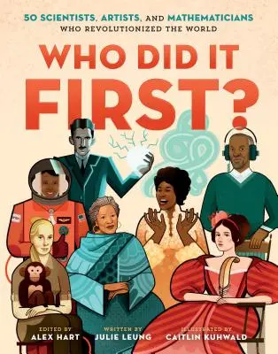 Kto to urobil prvý?: 50 vedcov, umelcov a matematikov, ktorí spôsobili revolúciu vo svete - Who Did It First?: 50 Scientists, Artists, and Mathematicians Who Revolutionized the World