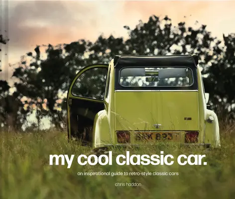 Moje super klasické auto: Inšpiratívny sprievodca klasickými autami - My Cool Classic Car: An Inspirational Guide to Classic Cars