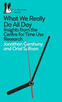 Čo naozaj robíme celý deň: Poznatky z Centra pre výskum využívania času - What We Really Do All Day: Insights from the Centre for Time Use Research