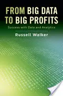Od veľkých dát k veľkým ziskom: Úspech s údajmi a analýzou - From Big Data to Big Profits: Success with Data and Analytics