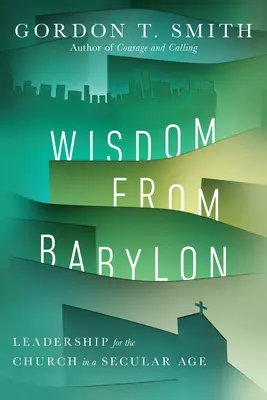Múdrosť z Babylonu: Vedenie Cirkvi v sekulárnej dobe - Wisdom from Babylon: Leadership for the Church in a Secular Age