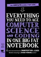 Všetko, čo potrebuješ na to, aby si dosiahol úspech v informatike a kódovaní v jednom veľkom hrubom zošite - Everything You Need to Ace Computer Science and Coding in One Big Fat Notebook