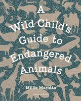 Sprievodca ohrozených zvierat pre divoké deti - Wild Child's Guide to Endangered Animals
