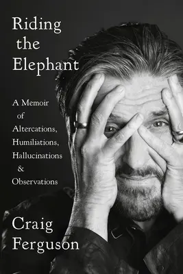 Jazda na slonovi: Spomienky na hádky, poníženia, halucinácie a pozorovania - Riding the Elephant: A Memoir of Altercations, Humiliations, Hallucinations, and Observations