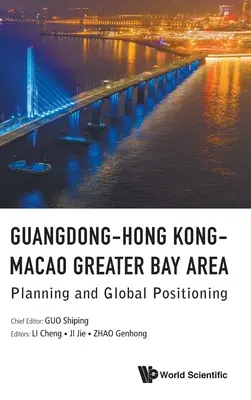 Veľká zátoková oblasť Guangdong-Hongkong-Macao: Plánovanie a globálne umiestnenie - Guangdong-Hong Kong-Macao Greater Bay Area: Planning and Global Positioning