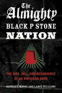 Všemocný národ čiernych kameňov: Vzostup, pád a znovuzrodenie amerického gangu - The Almighty Black P Stone Nation: The Rise, Fall, and Resurgence of an American Gang