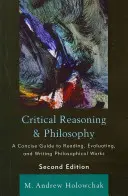 Kritické uvažovanie a filozofia: Stručný sprievodca čítaním, hodnotením a písaním filozofických prác, 2. vydanie - Critical Reasoning and Philosophy: A Concise Guide to Reading, Evaluating, and Writing Philosophical Works, 2nd Edition
