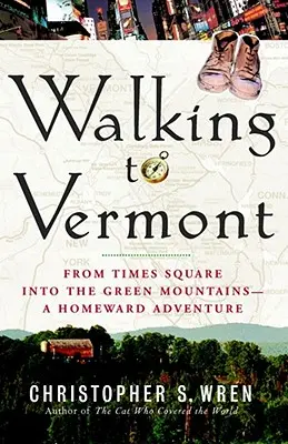 Walking to Vermont: Z Times Square do Zelených hôr -- dobrodružstvo smerom domov - Walking to Vermont: From Times Square Into the Green Mountains -- A Homeward Adventure