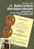 História 24. Waffen-Gebirgs (Karstjger)-Division Der Ssand držitelia protipartizánskeho vojnového odznaku v zlate v druhej svetovej vojne - The History of the 24. Waffen-Gebirgs (Karstjger)-Division Der Ssand the Holders of the Anti-Partisan War Badge in Gold in the Second World War