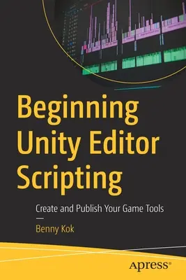 Začiatky skriptovania v editore Unity: Vytvárajte a publikujte svoje herné nástroje - Beginning Unity Editor Scripting: Create and Publish Your Game Tools