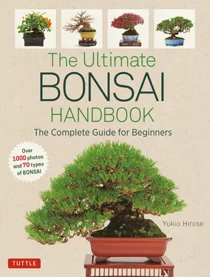 Konečná príručka bonsajov: Kompletný sprievodca pre začiatočníkov - The Ultimate Bonsai Handbook: The Complete Guide for Beginners
