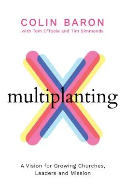 Multiplanting - Vízia pre rastúce zbory, lídrov a misiu - Multiplanting - A Vision for Growing Churches, Leaders and Mission