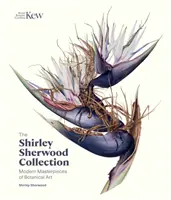 Zbierka Shirley Sherwoodovej: Sherwoodovej zbierka: Moderné majstrovské diela botanického umenia - The Shirley Sherwood Collection: Modern Masterpieces of Botanical Art