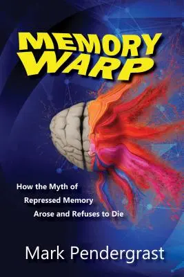 Deformácia pamäti: Ako vznikol mýtus potlačenej pamäti a odmieta zomrieť - Memory Warp: How the Myth of Repressed Memory Arose and Refuses to Die