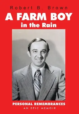 Farmársky chlapec v daždi: Osobné spomienky - epické memoáre - A Farm Boy in the Rain: Personal Remembrances -- an Epic Memoir