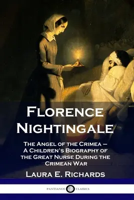 Florence Nightingaleová: Anjel z Krymu - detský životopis veľkej zdravotnej sestry počas krymskej vojny - Florence Nightingale: The Angel of the Crimea - A Children's Biography of the Great Nurse During the Crimean War