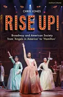Rise Up!: Broadway a americká spoločnosť od „Anjelov v Amerike“ po „Hamiltona - Rise Up!: Broadway and American Society from 'Angels in America' to 'Hamilton'