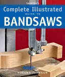 Tauntonov kompletný ilustrovaný sprievodca pásovými pílami - Taunton's Complete Illustrated Guide to Bandsaws