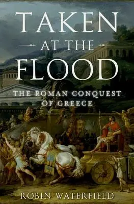 Zabraté pri potope: Rímske dobytie Grécka - Taken at the Flood: The Roman Conquest of Greece