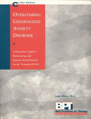 Prekonávanie generalizovanej úzkostnej poruchy - Príručka pre klienta - Overcoming Generalized Anxiety Disorder - Client Manual