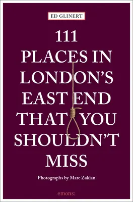111 miest v londýnskom East Ende, ktoré by ste nemali navštíviť - 111 Places in London's East End That You Shouldn't