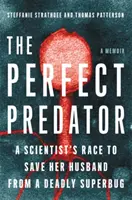 Dokonalý dravec: Vedkyňa sa snaží zachrániť svojho manžela pred smrteľným superbaktériom: Spomienky - The Perfect Predator: A Scientist's Race to Save Her Husband from a Deadly Superbug: A Memoir