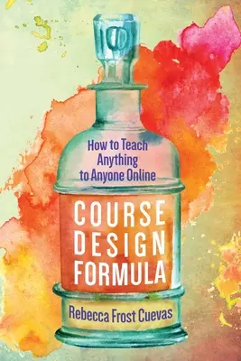 Vzorec návrhu kurzu: Ako učiť čokoľvek kohokoľvek online - Course Design Formula: How to Teach Anything to Anyone Online