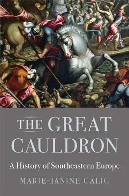 Veľký kotol: História juhovýchodnej Európy - The Great Cauldron: A History of Southeastern Europe