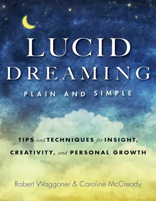 Lucidné snenie, jednoducho a zrozumiteľne: Tipy a techniky pre vhľad, tvorivosť a osobný rast - Lucid Dreaming, Plain and Simple: Tips and Techniques for Insight, Creativity, and Personal Growth