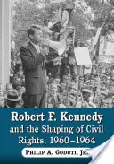 Robert F. Kennedy a formovanie občianskych práv, 1960 - 1964 - Robert F. Kennedy and the Shaping of Civil Rights, 1960-1964